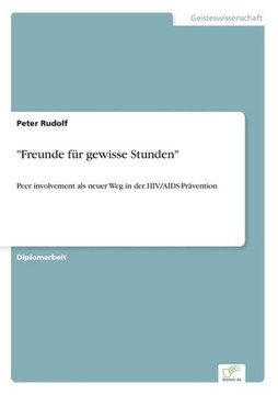 ""Freunde für gewisse Stunden"": Peer involvement als neuer Weg in der HIV/AIDS-Prävention
