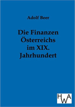 Die Finanzen Österreichs im XIX. Jahrhundert Die Finanzen Österreichs im XIX. Jahrhundert