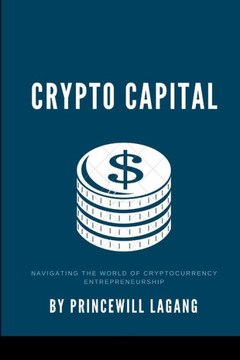 Crypto Capital: Navigating the World of Cryptocurrency Entrepreneurship