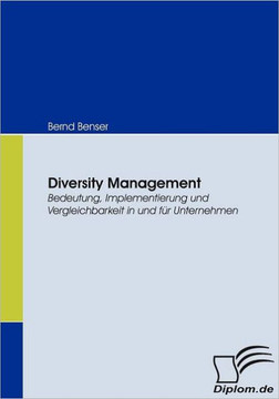 Diversity Management: Bedeutung, Implementierung und Vergleichbarkeit in und für Unternehmen