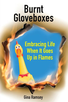 Burnt Gloveboxes: Embracing Life When It Goes Up In Flames