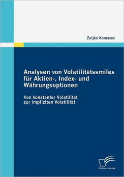 Analysen von Volatilitätssmiles für Aktien-, Index- und Währungsoptionen: Von konstanter Volatilität zur impliziten Volatilität
