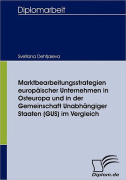 Marktbearbeitungsstrategien europäischer Unternehmen in Osteuropa und in der Gemeinschaft Unabhängiger Staaten (GUS) im Vergleich