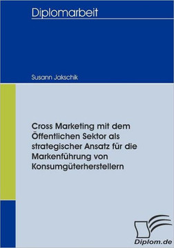 Cross Marketing mit dem Öffentlichen Sektor als strategischer Ansatz für die Markenführung von Konsumgüterherstellern