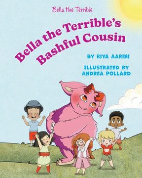 Bella The Terrible's Bashful Cousin: An Anti-Bullying Picture Book Bella The Terrible's Bashful Cousin: An Anti-Bullying Picture Book