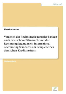 Vergleich der Rechnungslegung der Banken nach deutschem Bilanzrecht mit der Rechnungslegung nach International Accounting Standards am Beispiel eines