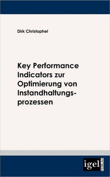 Key Performance Indicators zur Optimierung von Instandhaltungsprozessen Key Performance Indicators zur Optimierung von Instandhaltungsprozessen