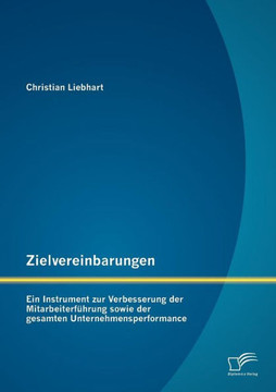 Zielvereinbarungen - Ein Instrument zur Verbesserung der Mitarbeiterführung sowie der gesamten Unternehmensperformance