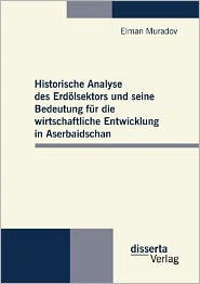 Historische Analyse des Erdölsektors und seine Bedeutung für die wirtschaftliche Entwicklung in Aserbaidschan