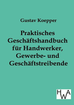 Praktisches Geschäftshandbuch für Handwerker, Gewerbe- und Geschäftstreibende