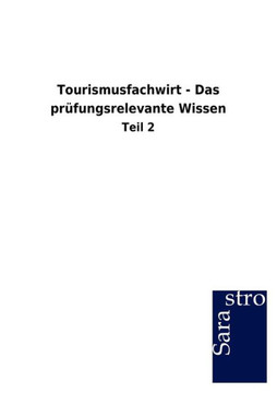 Tourismusfachwirt - Das prüfungsrelevante Wissen Tourismusfachwirt - Das prüfungsrelevante Wissen