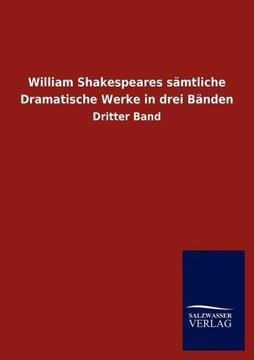 William Shakespeares S Mtliche Dramatische Werke in Drei B Nden