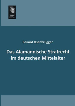 Das Alamannische Strafrecht Im Deutschen Mittelalter Das Alamannische Strafrecht Im Deutschen Mittelalter