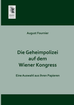 Die Geheimpolizei Auf Dem Wiener Kongress Die Geheimpolizei Auf Dem Wiener Kongress