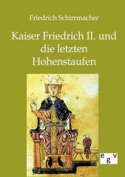 Kaiser Friedrich II. und die letzten Hohenstaufen Kaiser Friedrich II. und die letzten Hohenstaufen
