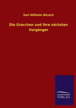 Die Gracchen Und Ihre Nachsten Vorganger Die Gracchen Und Ihre Nachsten Vorganger