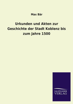 Urkunden Und Akten Zur Geschichte Der Stadt Koblenz Bis Zum Jahre 1500 Urkunden Und Akten Zur Geschichte Der Stadt Koblenz Bis Zum Jahre 1500