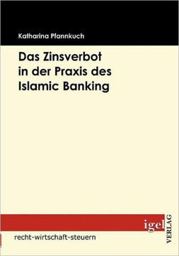 Das Zinsverbot in der Praxis des Islamic Banking Das Zinsverbot in der Praxis des Islamic Banking