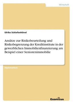 Ansätze zur Risikobeurteilung und Risikobegrenzung der Kreditinstitute in der gewerblichen Immobilienfinanzierung am Beispiel einer Seniorenimmobilie