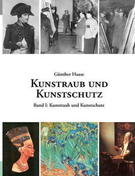 Kunstraub und Kunstschutz, Band I: Eine Dokumentation Kunstraub und Kunstschutz, Band I: Eine Dokumentation