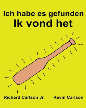 Ich Habe Es Gefunden Ik Vond Het: Ein Bilderbuch Für Kinder Deutsch-NiederlAndisch (German Edition)