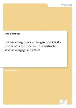 Entwicklung eines strategischen CRM - Konzeptes für eine mittelständische Verpackungsgesellschaft Entwicklung eines strategischen CRM - Konzeptes für eine mittelständische Verpackungsgesellschaft