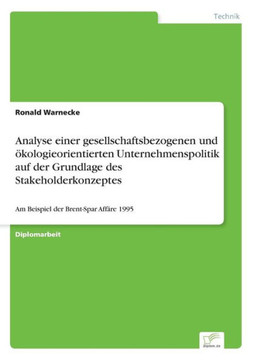 Analyse einer gesellschaftsbezogenen und ökologieorientierten Unternehmenspolitik auf der Grundlage des Stakeholderkonzeptes: Am Beispiel der Brent-Sp