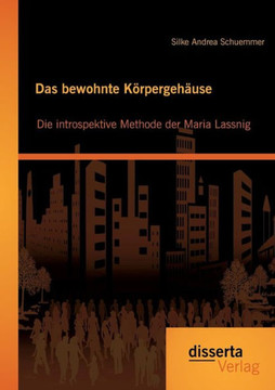 Das bewohnte Körpergehäuse: Die introspektive Methode der Maria Lassnig