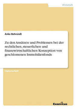 Zu den Ansätzen und Problemen bei der rechtlichen, steuerlichen und finanzwirtschaftlichen Konzeption von geschlossenen Immobilienfonds