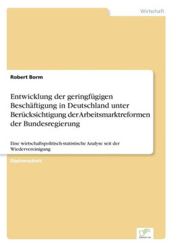 Entwicklung der geringfügigen Beschäftigung in Deutschland unter Berücksichtigung der Arbeitsmarktreformen der Bundesregierung: Eine wirtschaftspoliti