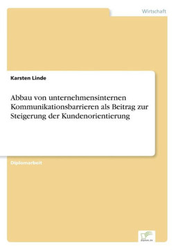 Abbau von unternehmensinternen Kommunikationsbarrieren als Beitrag zur Steigerung der Kundenorientierung