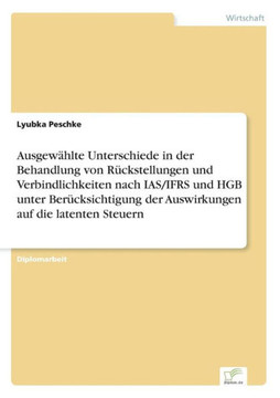 Ausgewählte Unterschiede in der Behandlung von Rückstellungen und Verbindlichkeiten nach IAS/IFRS und HGB unter Berücksichtigung der Auswirkungen auf