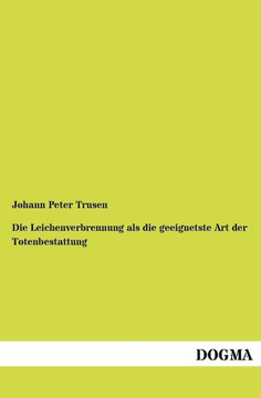 Die Leichenverbrennung als die geeignetste Art der Totenbestattung