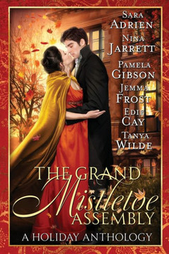 The Grand Mistletoe Assembly: a Regency Christmas romance collection The Grand Mistletoe Assembly: a Regency Christmas romance collection