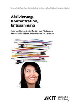 Aktivierung, Konzentration, Entspannung: Interventionsmöglichkeiten zur Förderung fitnessrelevanter Kompetenzen im Studium