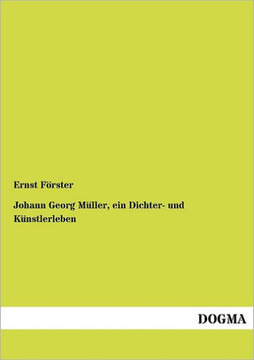Johann Georg M Ller, Ein Dichter- Und K Nstlerleben Johann Georg M Ller, Ein Dichter- Und K Nstlerleben