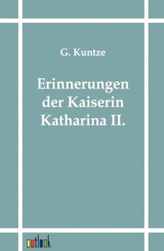 Erinnerungen Der Kaiserin Katharina II. Erinnerungen Der Kaiserin Katharina II.