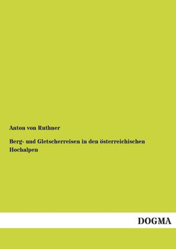 Berg- Und Gletscherreisen in Den Osterreichischen Hochalpen