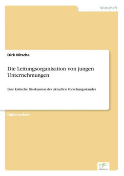 Die Leitungsorganisation von jungen Unternehmungen: Eine kritische Disskussion des aktuellen Forschungsstandes