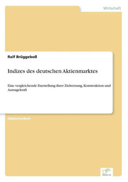 Indizes des deutschen Aktienmarktes: Eine vergleichende Darstellung ihrer Zielsetzung, Konstruktion und Aussagekraft