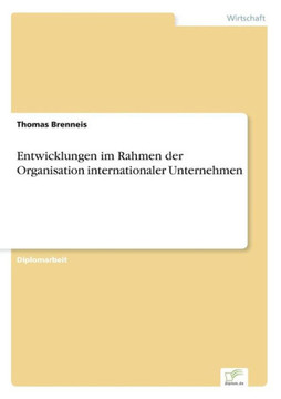Entwicklungen im Rahmen der Organisation internationaler Unternehmen Entwicklungen im Rahmen der Organisation internationaler Unternehmen