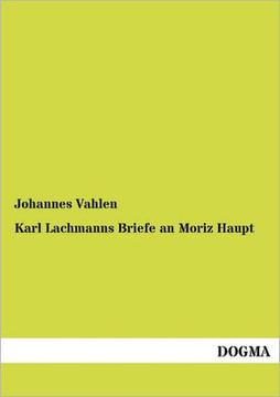 Karl Lachmanns Briefe an Moriz Haupt