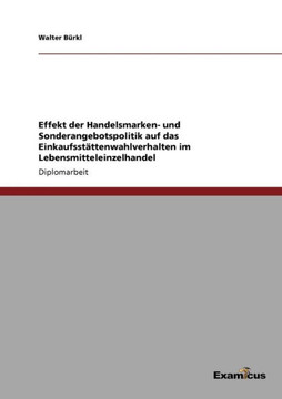 Effekt der Handelsmarken- und Sonderangebotspolitik auf das Einkaufsstättenwahlverhalten im Lebensmitteleinzelhandel