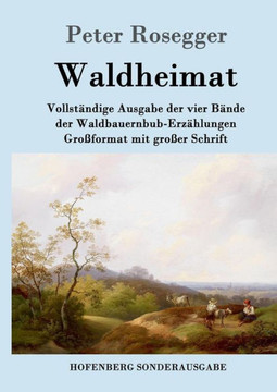 Waldheimat: Vollständige Ausgabe der vier Bände der Waldbauernbub-Erzählungen Großformat mit großer Schrift