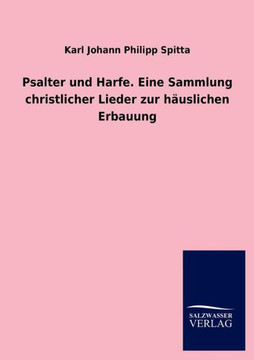 Psalter Und Harfe. Eine Sammlung Christlicher Lieder Zur Hauslichen Erbauung