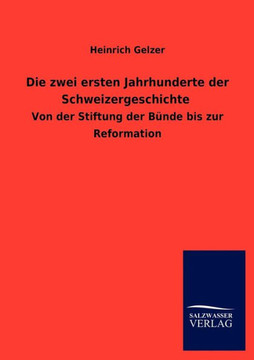 Die zwei ersten Jahrhunderte der Schweizergeschichte