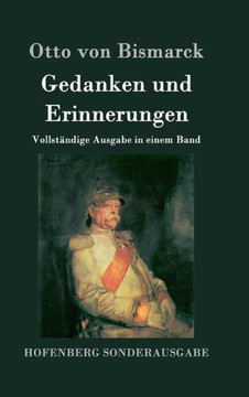 Gedanken und Erinnerungen: Vollständige Ausgabe in einem Band