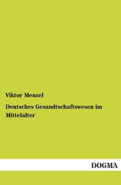 Deutsches Gesandtschaftswesen Im Mittelalter Deutsches Gesandtschaftswesen Im Mittelalter