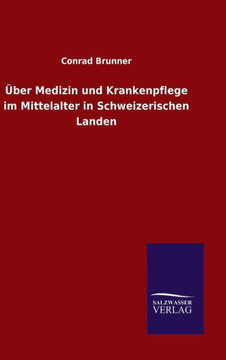 Über Medizin und Krankenpflege im Mittelalter in Schweizerischen Landen