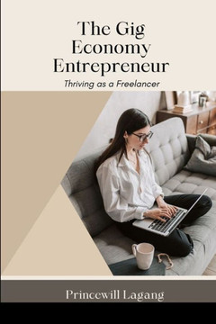 The Gig Economy Entrepreneur: Thriving as a Freelancer